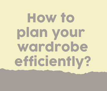 How To Plan Your Wardrobe Efficiently?