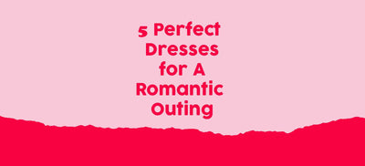 5 Perfect Dresses for a Romantic Outing