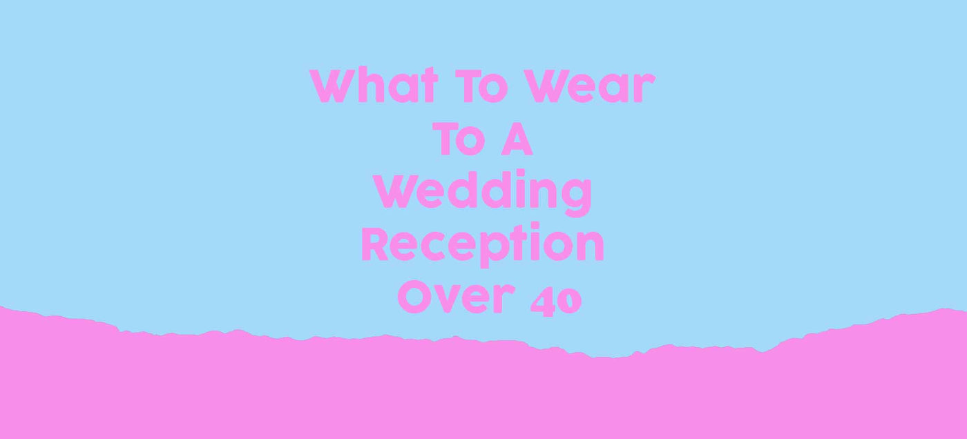 What To Wear To A Wedding Reception Over 40