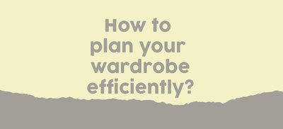 How To Plan Your Wardrobe Efficiently?